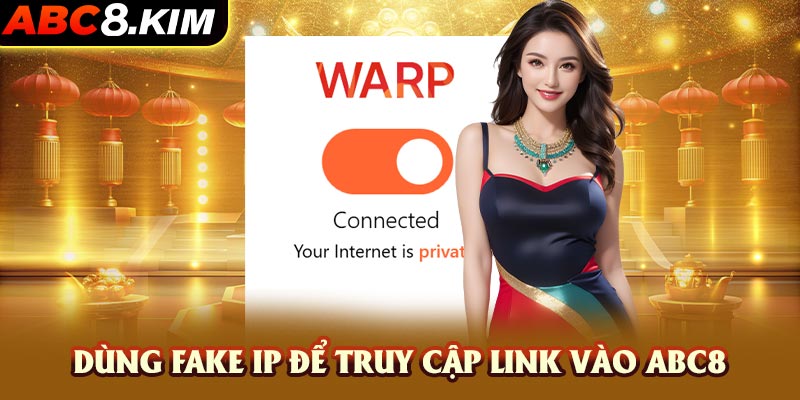 Dùng Fake IP để truy cập link vào ABC8