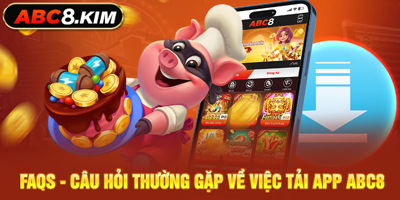 FAQs - Câu hỏi thường gặp về việc tải app ABC8