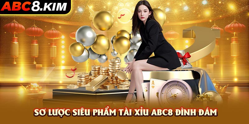 Sơ lược siêu phẩm Tài Xỉu ABC8 đình đám