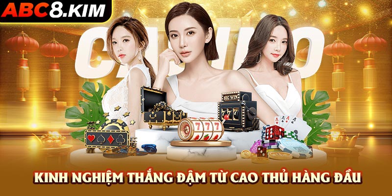 Kinh nghiệm thắng đậm từ cao thủ hàng đầu