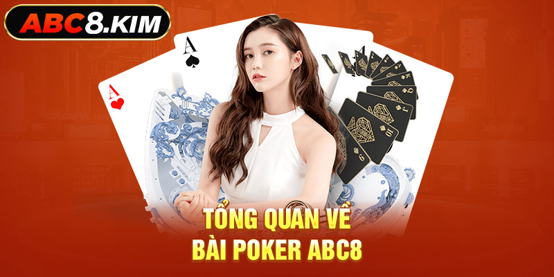 Tổng quan về bài poker ABC8