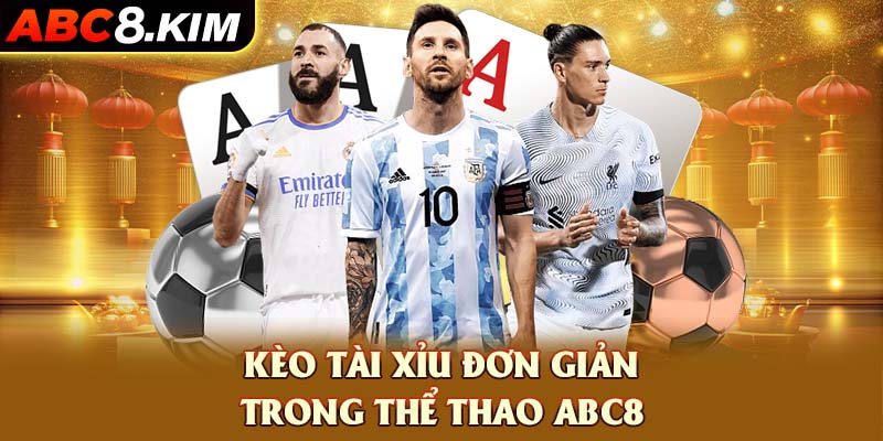 Kèo tài xỉu đơn giản trong thể thao ABC8