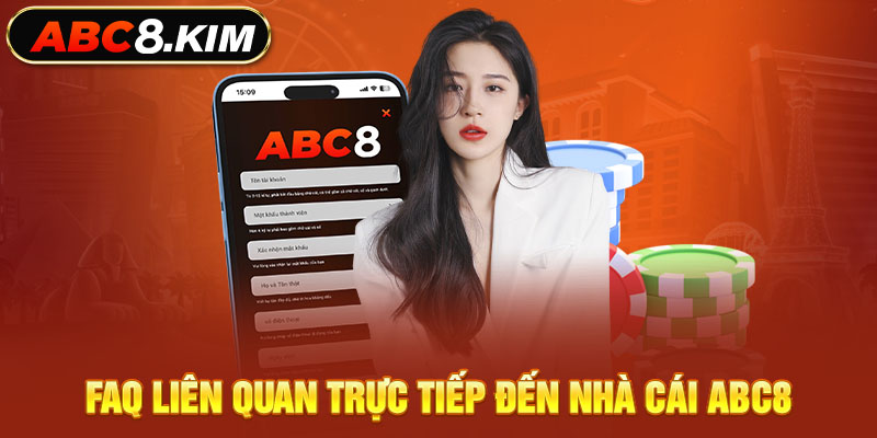 FAQ liên quan trực tiếp đến nhà cái ABC8