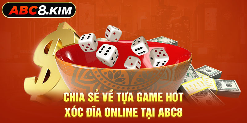 Chia sẻ về tựa game hot xóc đĩa online tại ABC8