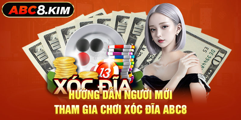 Hướng dẫn người mới tham gia chơi xóc đĩa ABC8