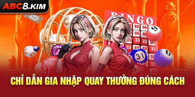 Chỉ dẫn gia nhập quay thưởng đúng cách