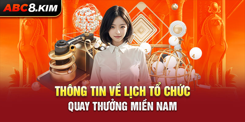 Thông tin về lịch tổ chức quay thưởng miền Nam