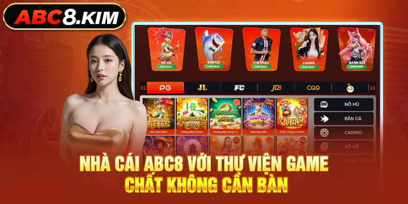 Nhà cái ABC8 với thư viện game chất không cần bàn