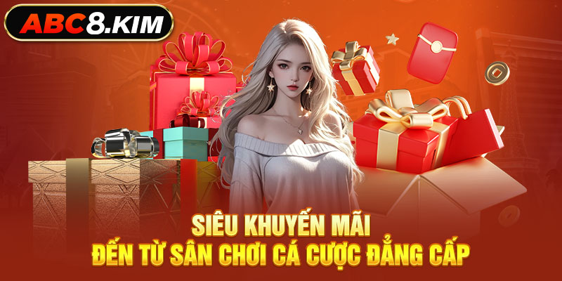 Siêu khuyến mãi đến từ sân chơi cá cược đẳng cấp